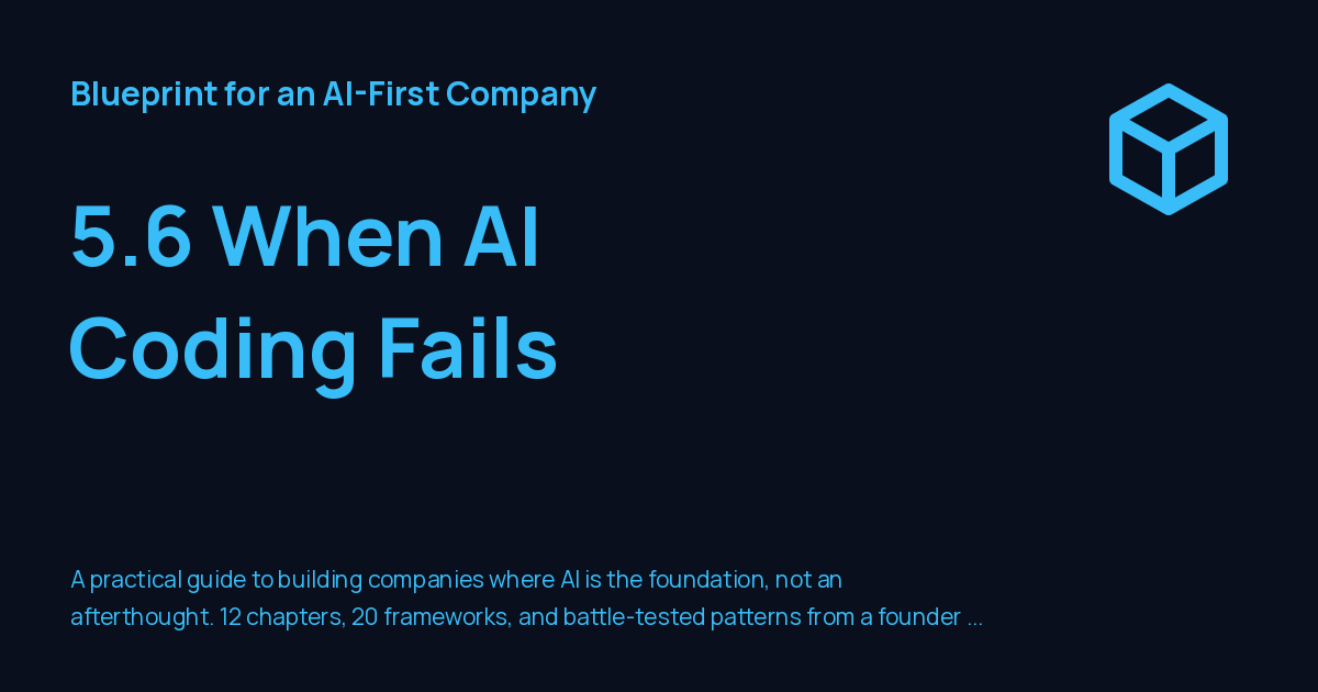 5.6 When AI Coding Fails - Blueprint for an AI-First Company